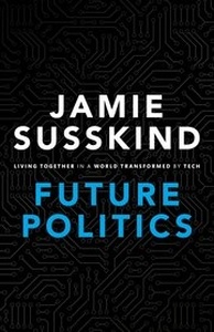 Future Politics : Living Together in a World Transformed by Tech