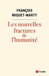 *Les nouvelles fractures de l’humanité*, Editions de L’Aube, 2022.